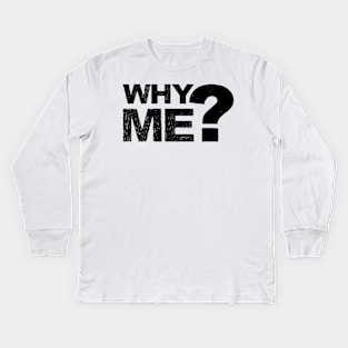 Why me? - Grungy black Kids Long Sleeve T-Shirt